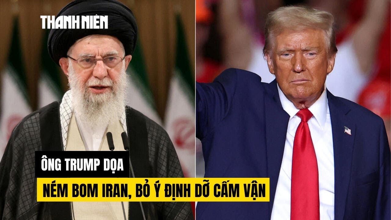Ông Trump dọa ném bom Iran lần nữa, bỏ ý định dỡ cấm vận
