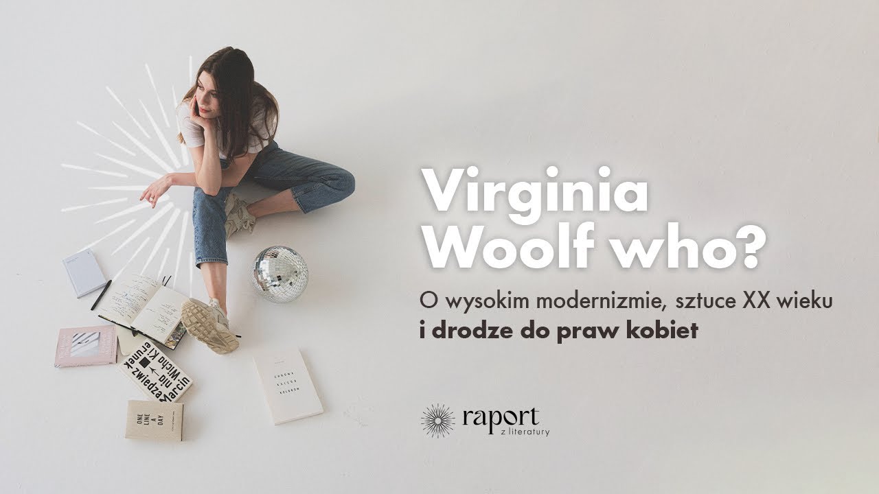 Virginia Woolf who? O wysokim modernizmie, sztuce XX wieku i drodze do praw kobiet