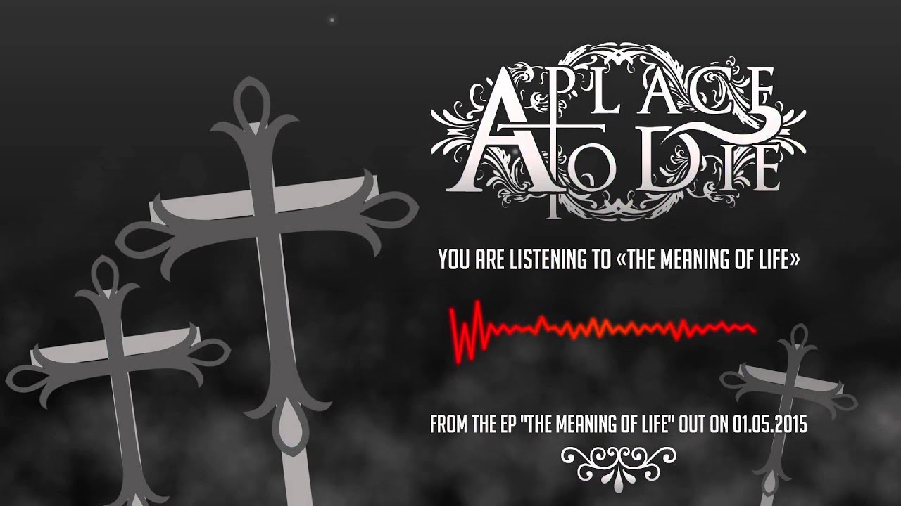 A Place To Die - The Meaning of Life