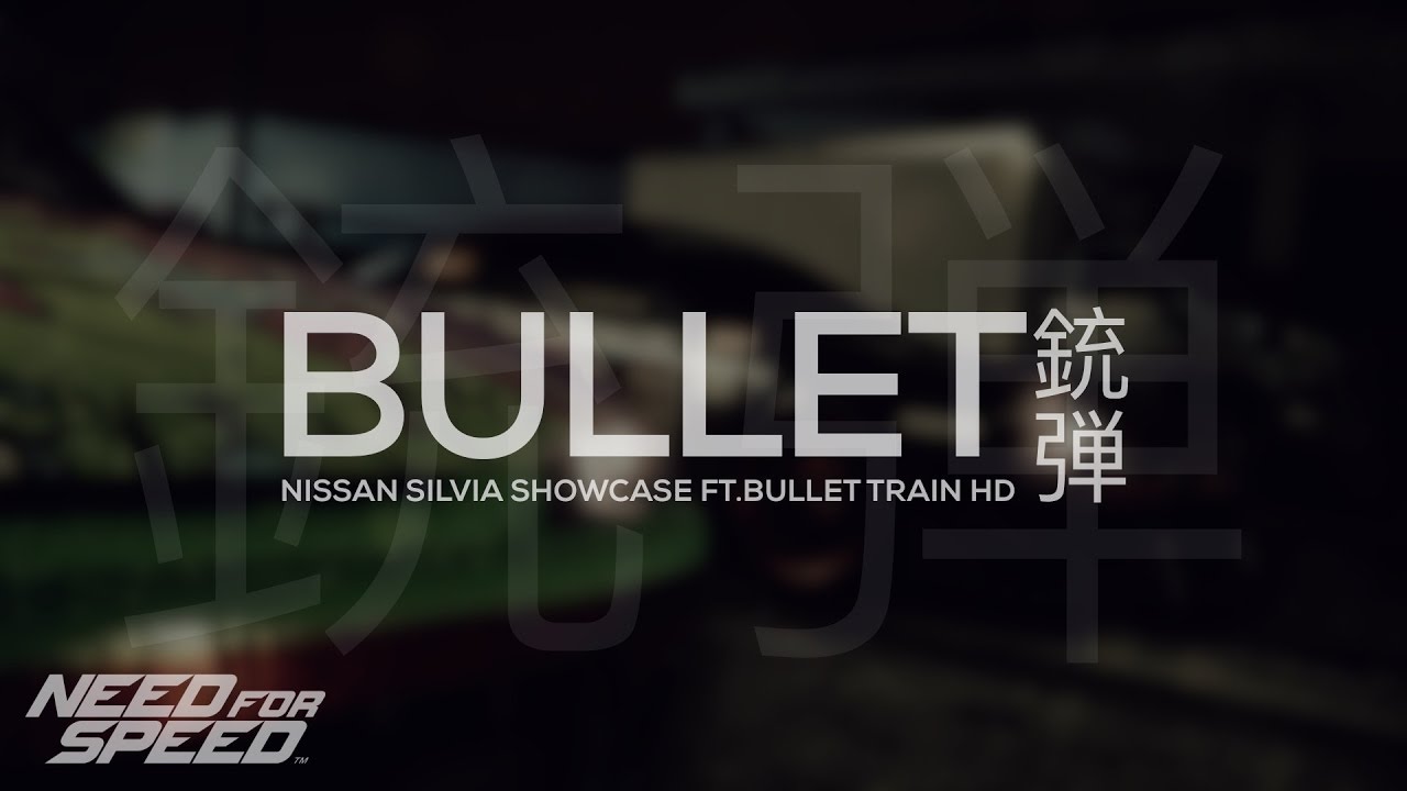 BULLET - Need For Speed 2015 | Nissan Silvia S15 Showcase/Cinematic (Feat. Bullet Train HD)