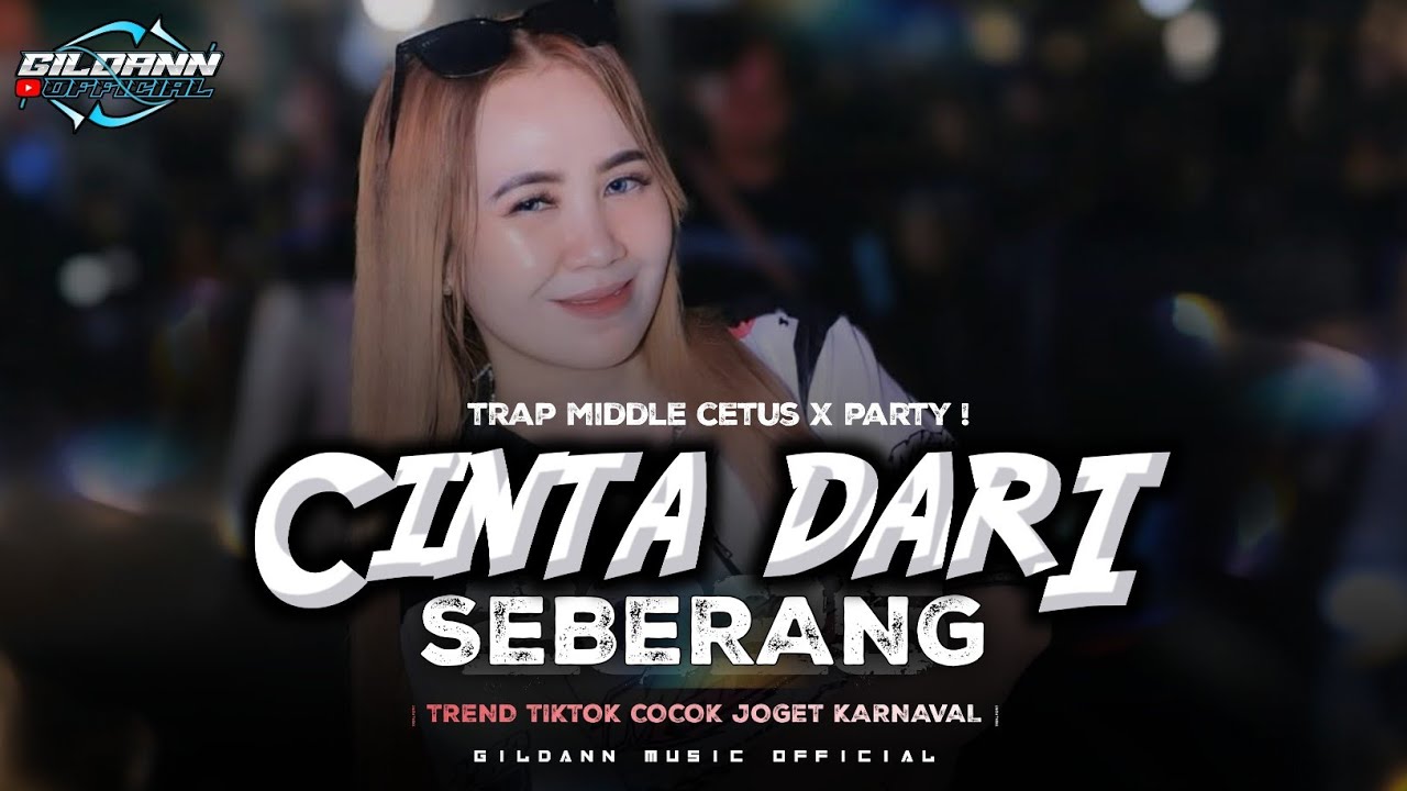 DJ CINTA DARI SEBERANG - STYLE PARTY MIDLE CETAS CETUS VIRAL TERBARU