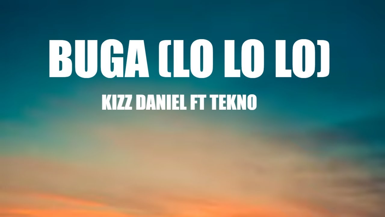 Kizz Daniel - Buga (lyrics) ft Tekno