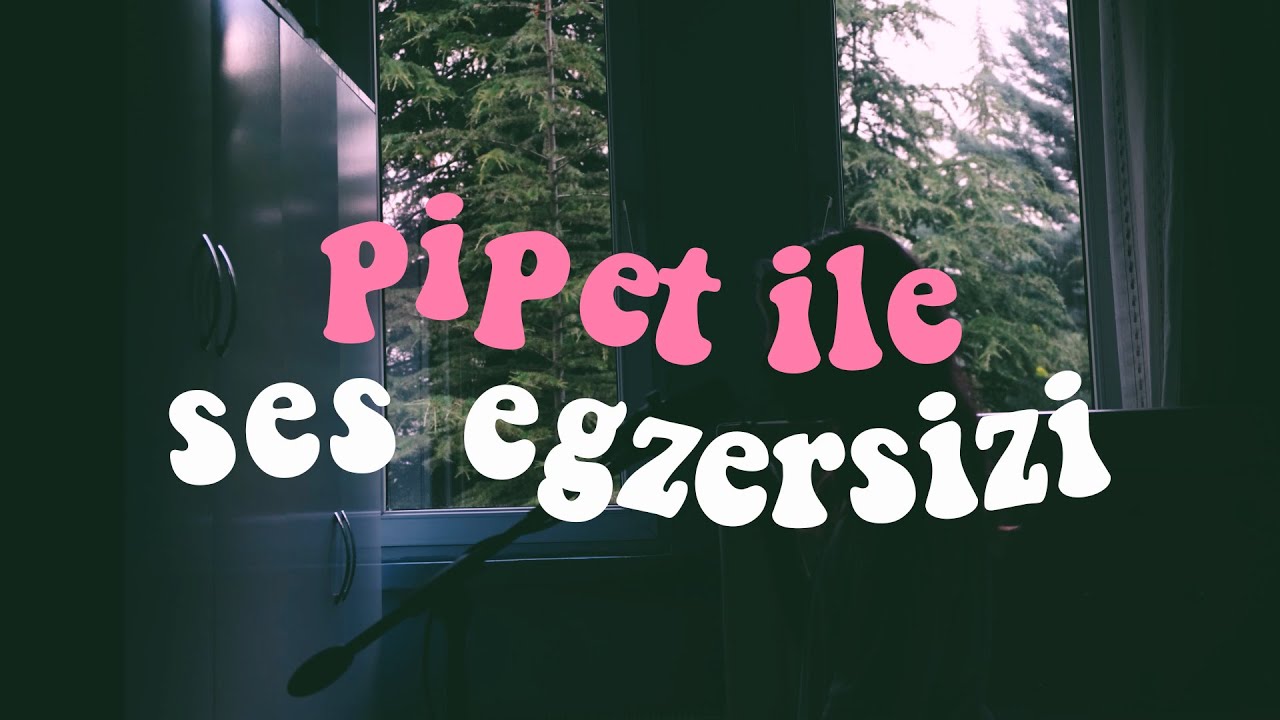 PİPET İLE SES EGZERSİZİ ~ kusursuz bir ses için
