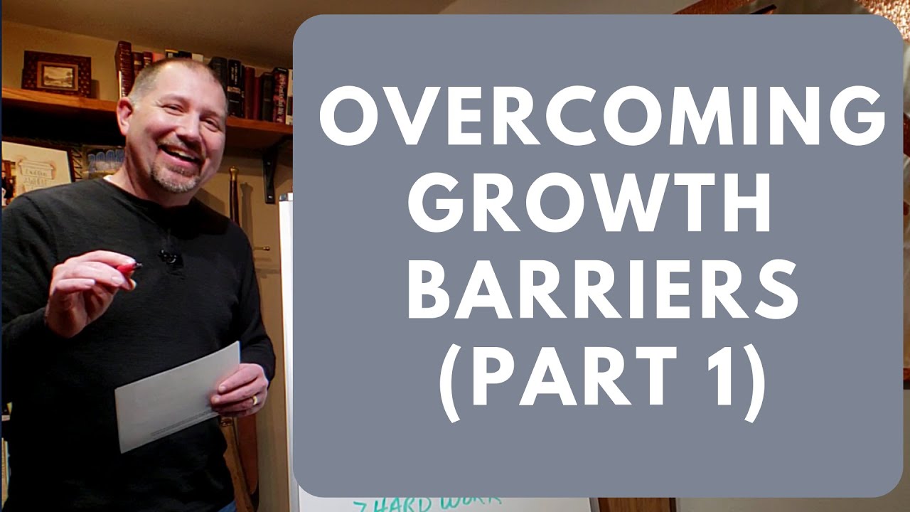 Overcoming Growth Barriers - Part 1
