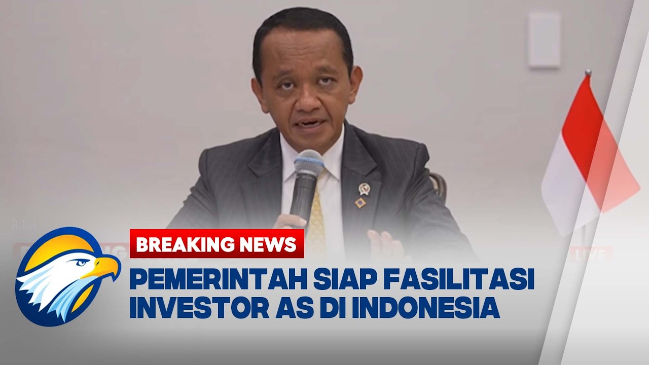 BREAKING NEWS - Menteri Bahlil Sebut Akan Fasilitasi Investori AS Berinvestasi di Indonesia