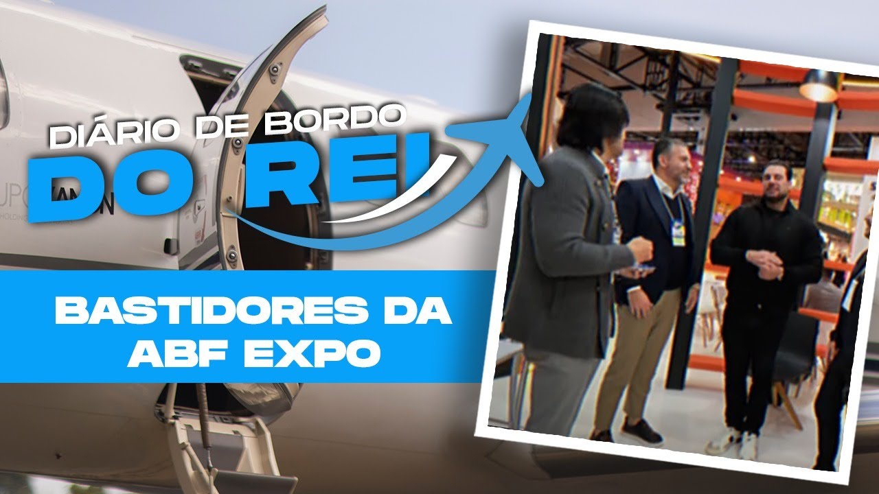BASTIDORES DA ABF EXPO: A MAIOR FEIRA DE FRANQUIAS DA AMÉRICA LATINA I DIÁRIO DE BORDO DO REI