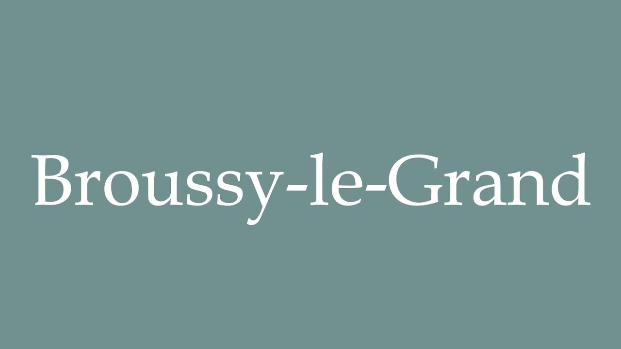 How to Pronounce ''Broussy-le-Grand'' Correctly in French