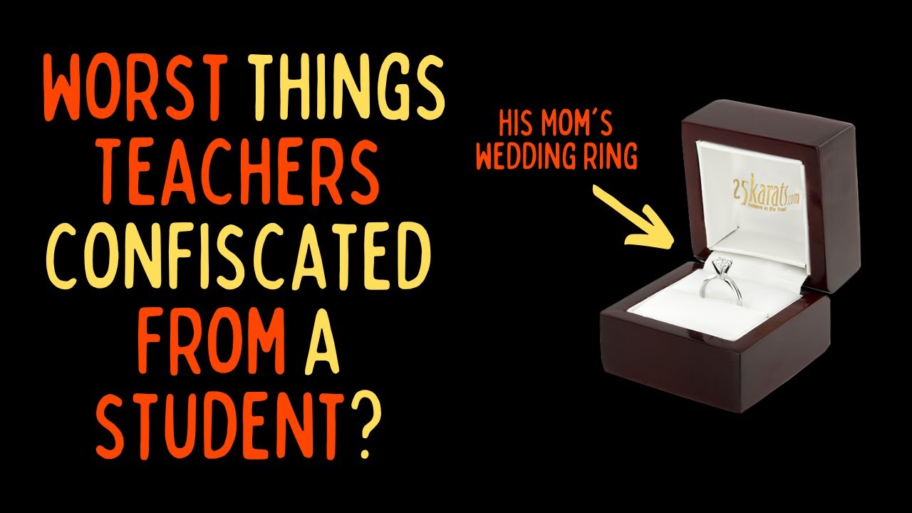Worst Things Teachers Confiscated From Students