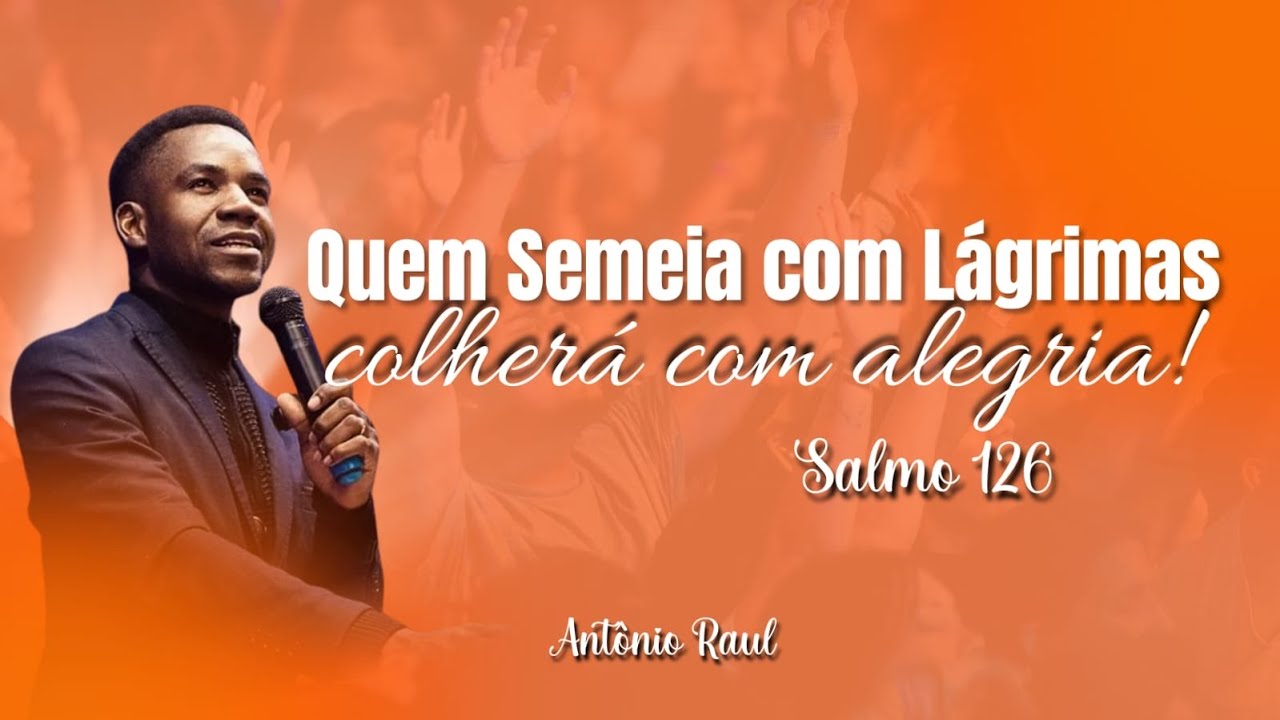 “Quem Semeia com Lágrimas Colherá com Alegria – Salmo 126”