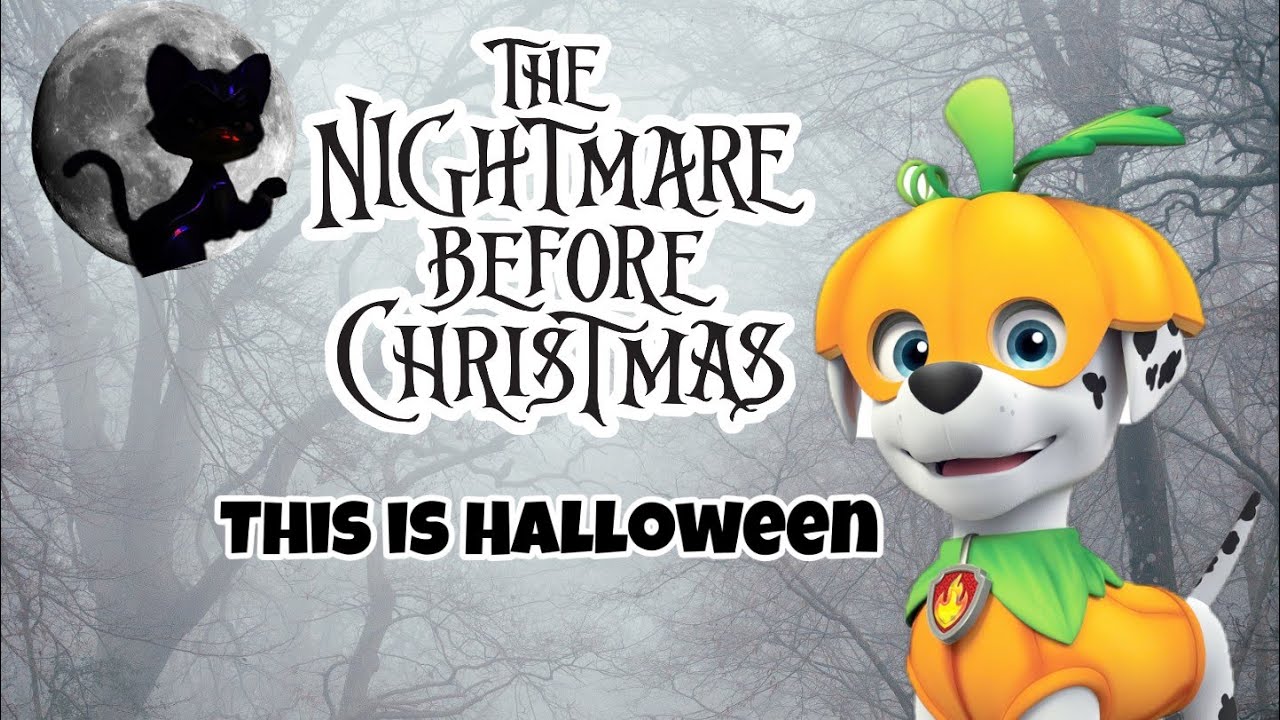 Paw Patrol -This is Halloween - The Nightmare Before Christmas