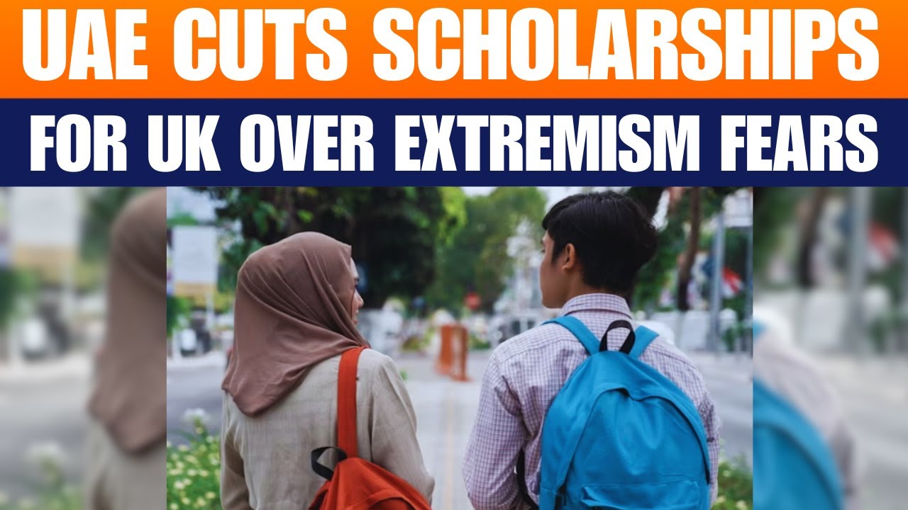 UAE Cuts Scholarships for UK Universities Over Extremism Fears | News9