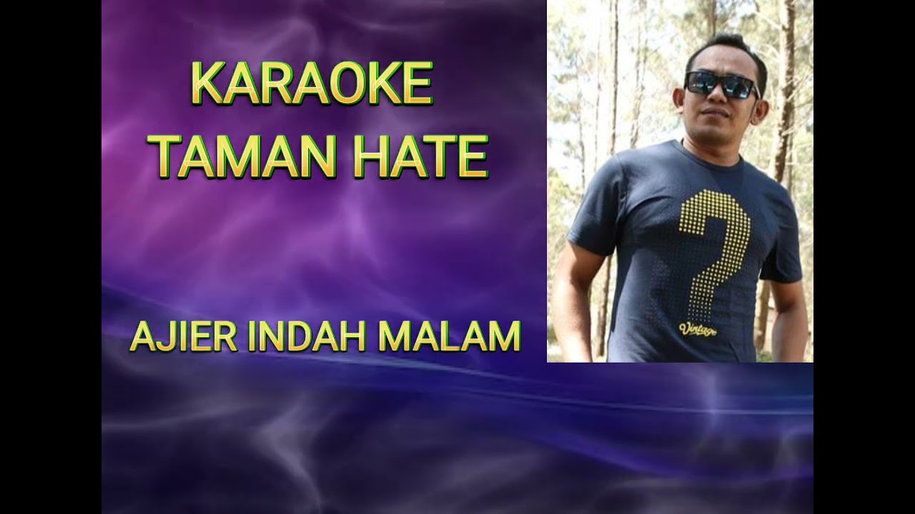 TAMAN HATE (KARAOKE) ORIGINAL VERSION- AJIER INDAH MALAM