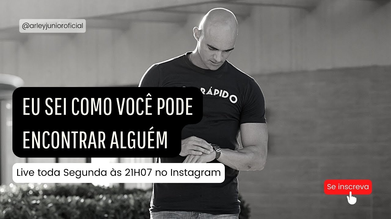 EU SEI COMO VOCÊ PODE ENCONTRAR ALGUÉM - Arley Junior