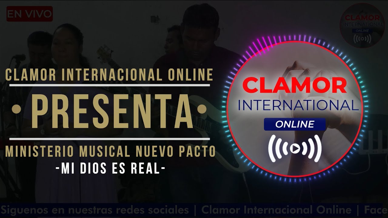 MI DIOS ES REAL | MINISTERIO MUSICAL NUEVO PACTO | By Clamor Internacional Online