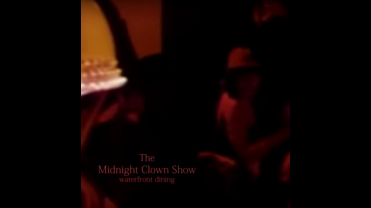 waterfront dining - The Midnight Clown Show [Full Album]