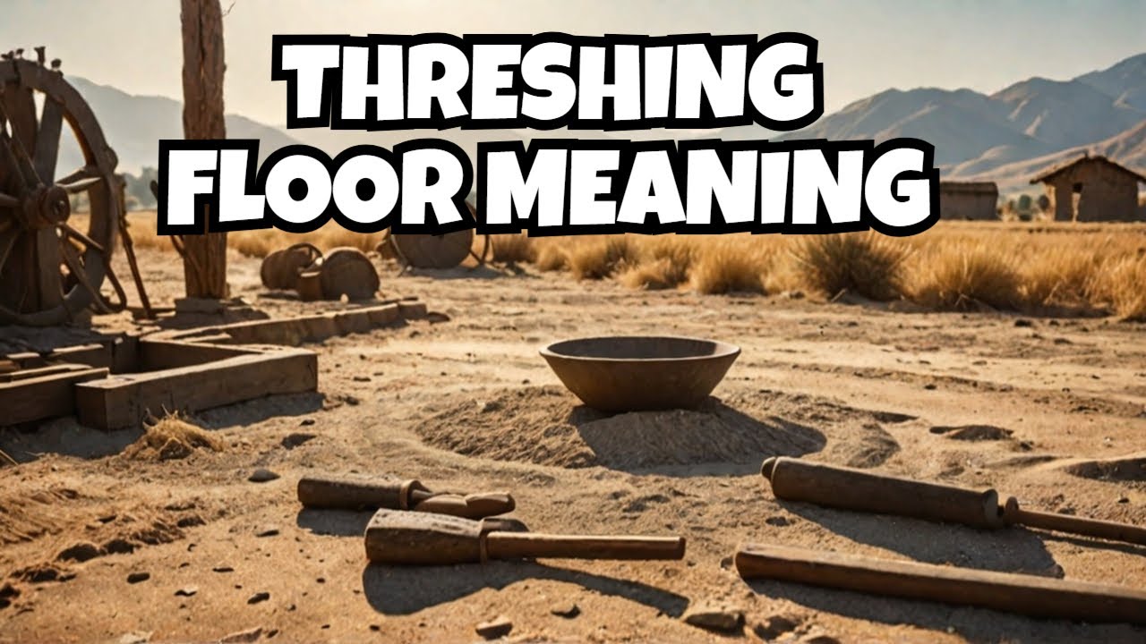 Threshing Floors in the Bible and their significance