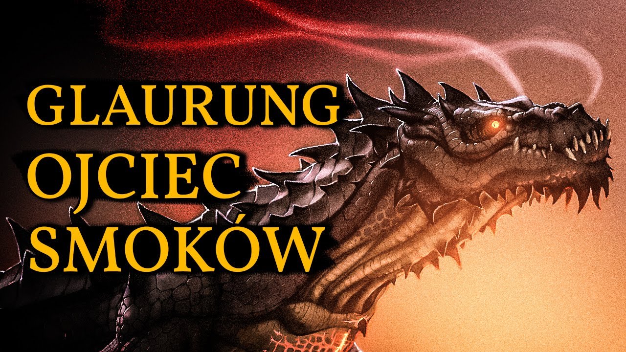Pierwszy ze SMOKÓW! GLAURUNG Ojciec Smoków w Tolkienowskim Legendarium