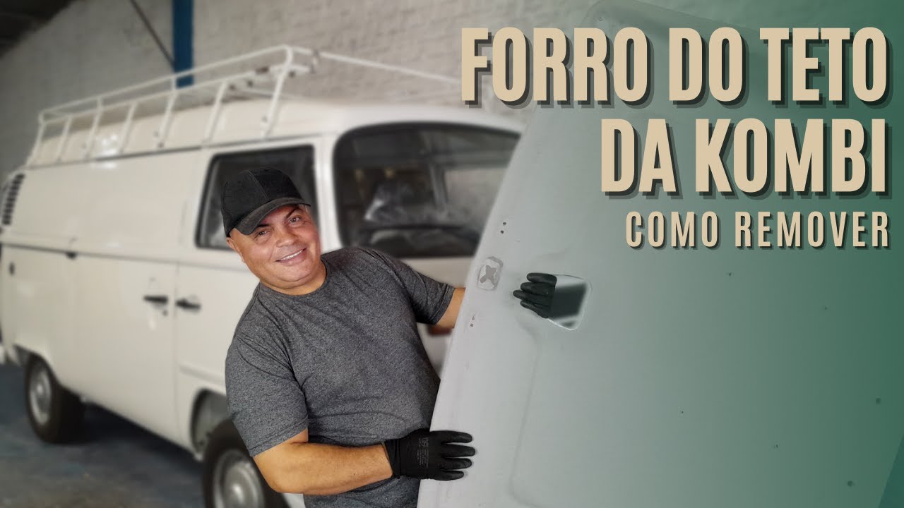 COMO REMOVER O FORRO DO TETO DA KOMBI