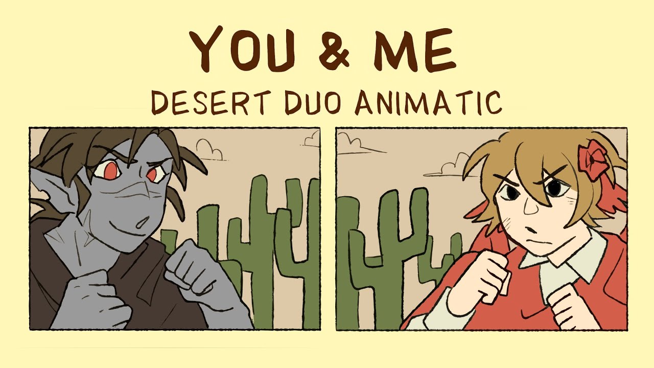you & me - desert duo animatic