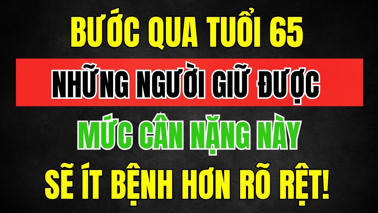 Người Cao Tuổi Trên 65 Và Vẫn Giữ Được Mức Cân Nặng Này 