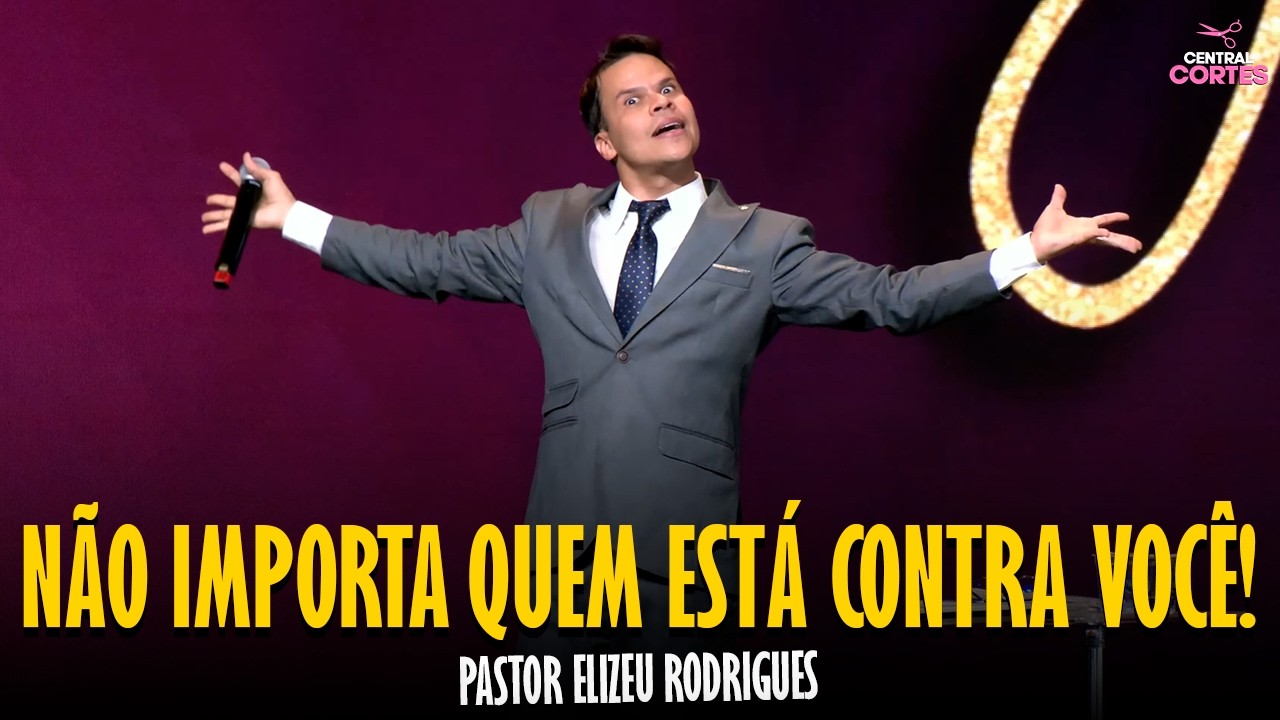 PASTOR ELIZEU RODRIGUES: NÃO IMPORTA QUEM ESTÁ CONTRA VOCÊ! - PREGAÇÃO ANGELICAL