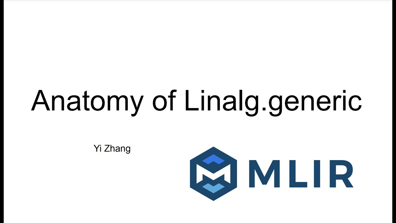 MLIR Open Meeting 2022-01-27: Introduction to Linalg.generic