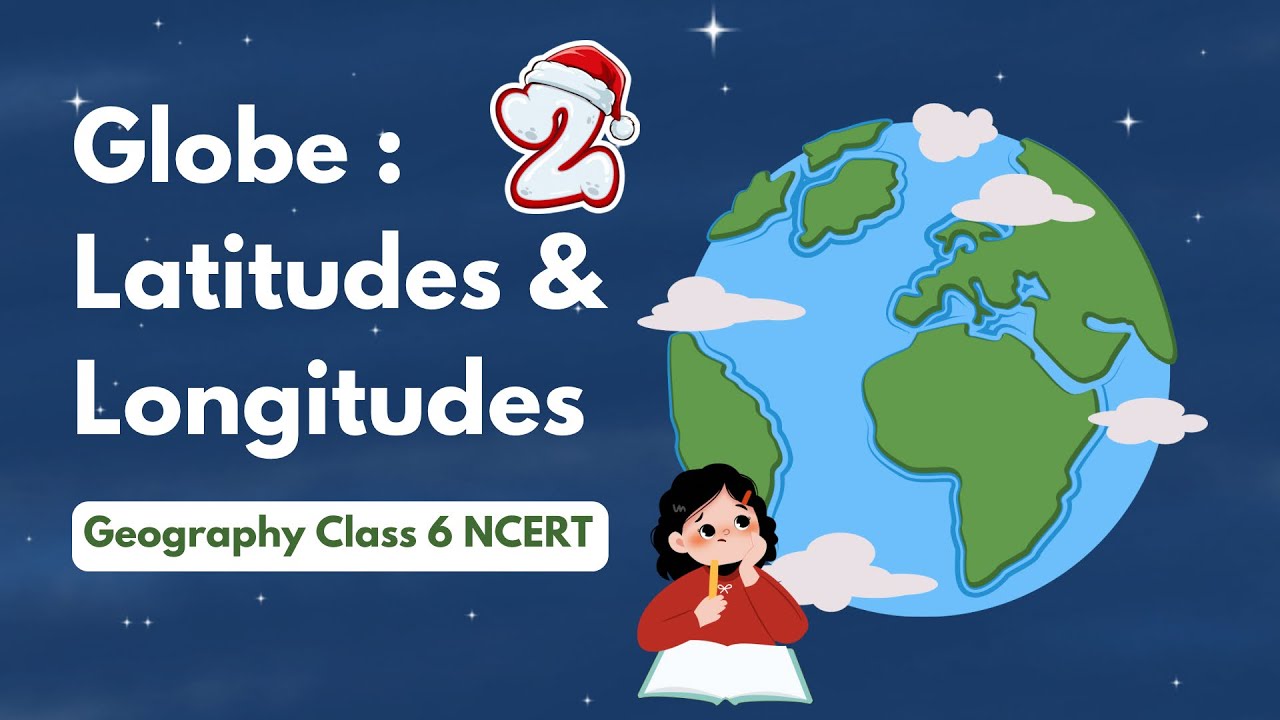 Globe-Latitudes and Longitudes | Class 6 Geography Chapter 2 | Easy NCERT Explanation 