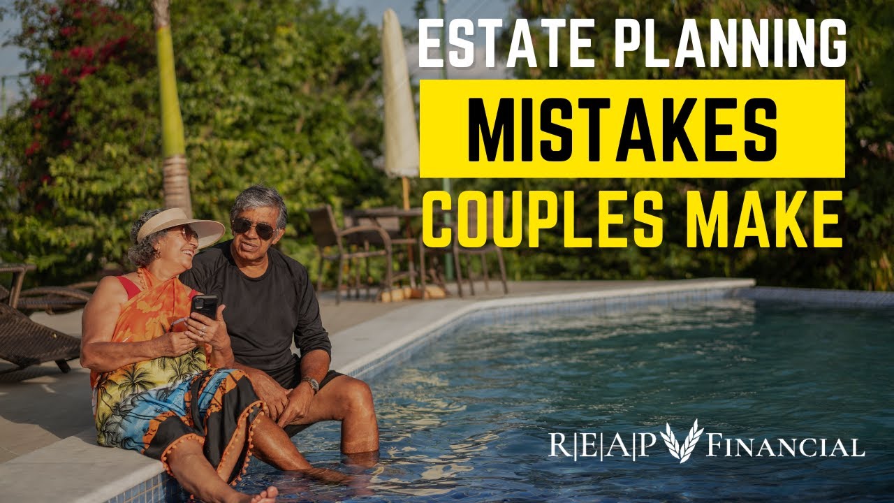 The Biggest Mistakes Couples Make in Estate Planning