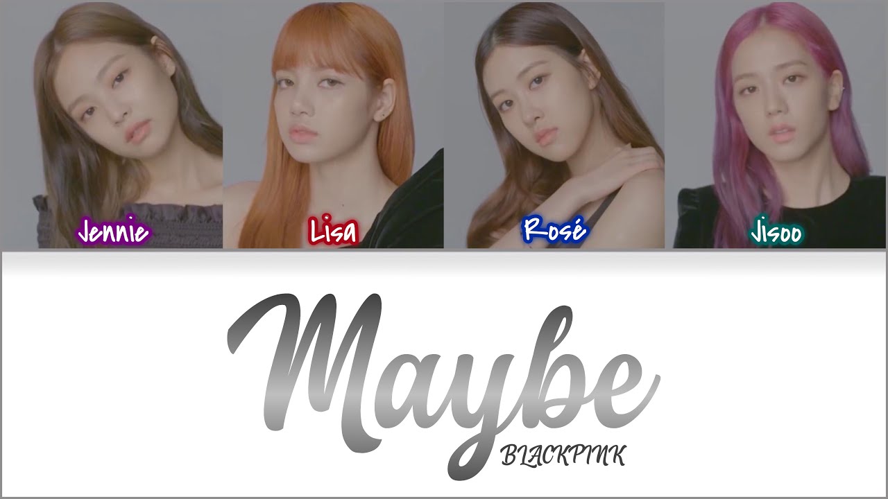 How would BLACKPINK sing 'Maybe' by (G)I-DLE Lyrics (Han|Rom|Eng) (FANMADE)