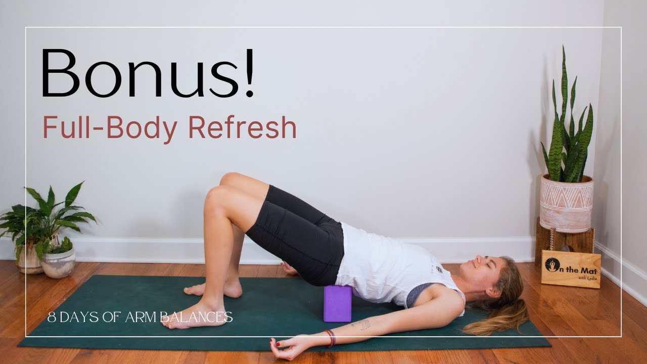 8 Days of Arm Balances | BONUS! Day 9- Full-Body Refresh