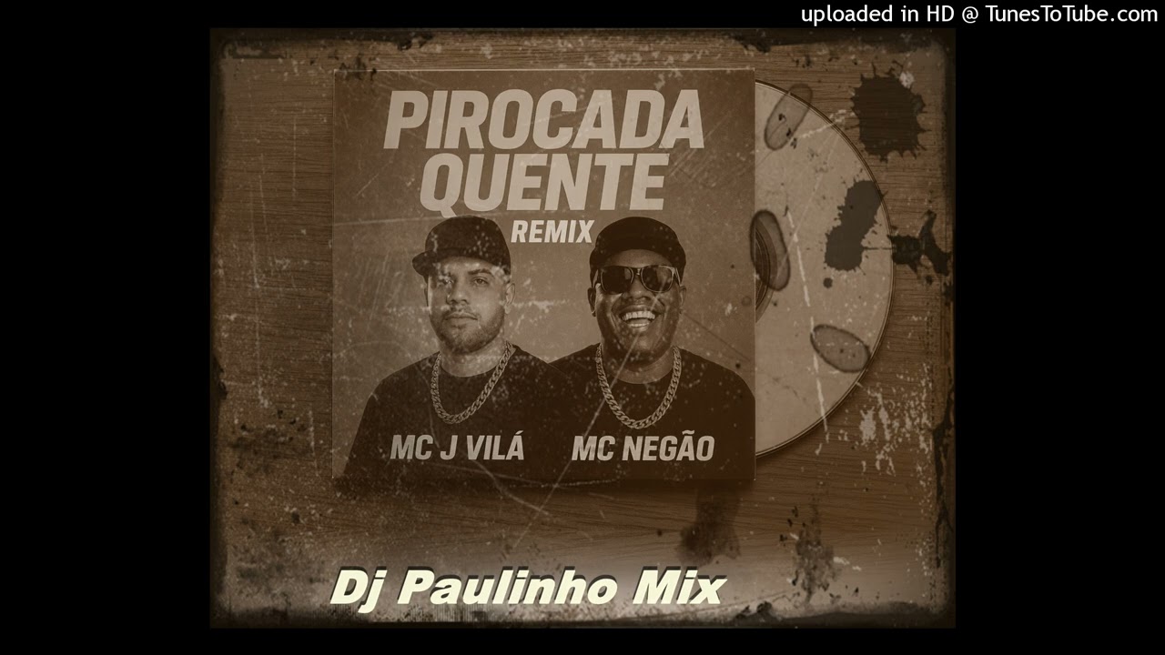 Pirocada Quente  - MC Jvila e MC Negão Original  Remix Bpm 130 (Dj Paulinho Mix)