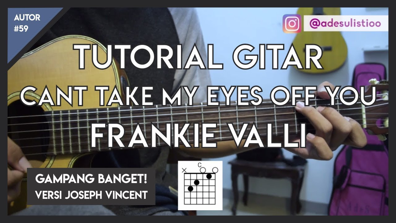 Tutorial Gitar ( CAN'T TAKE MY EYES OFF YOU - FRANKIE VALLI ) Mudah Dicerna dan Dipahami