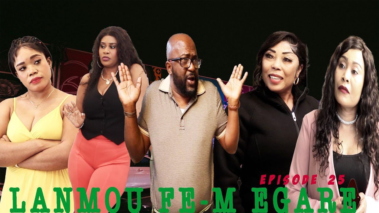 LANMOU FE M EGARE  EPISODE 25  Mini serie 2026  DIRIGE PAR GODNEL LATUS  ATIS BILLY