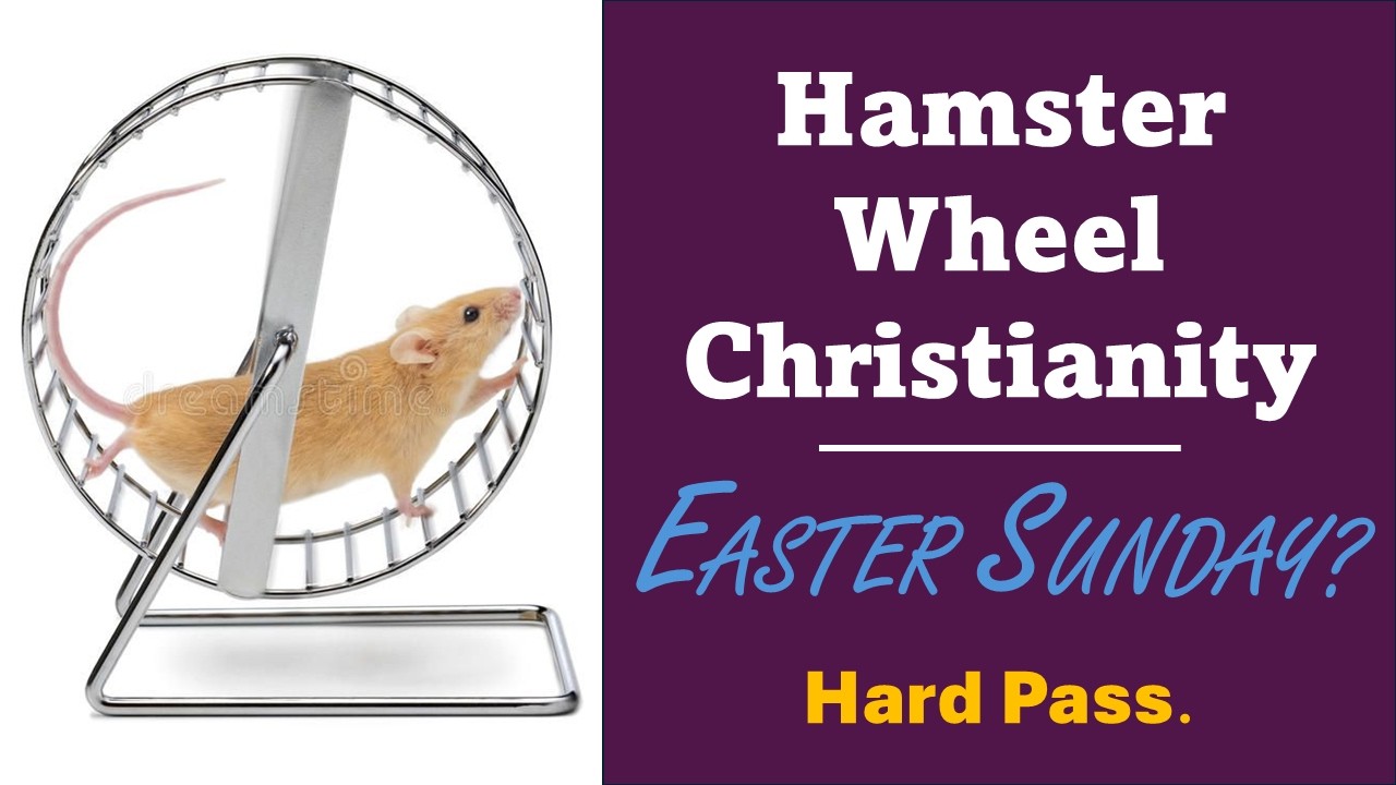 Hamster Wheel Christianity | EASTER SUNDAY? Hard Pass.