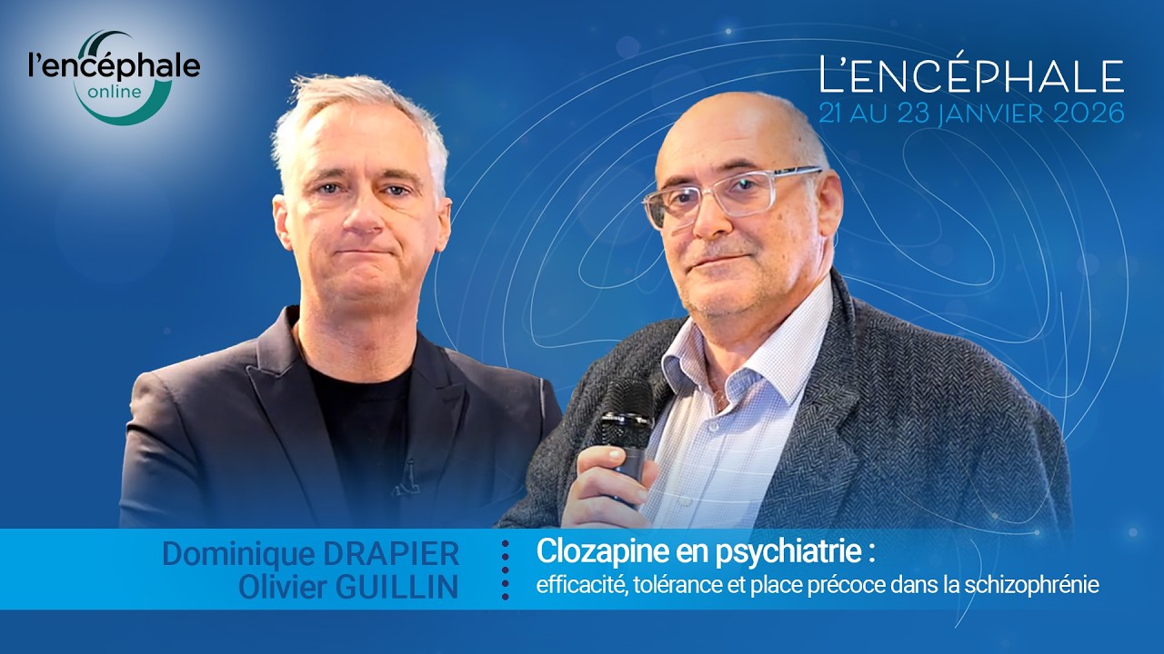 Clozapine en psychiatrie : efficacité, tolérance et place précoce dans la schizophrénie