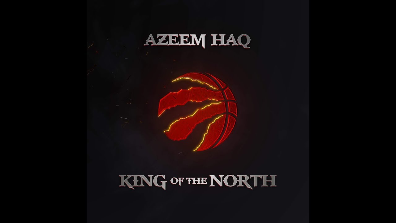 King of the North by Azeem Haq (Toronto Raptors anthem)