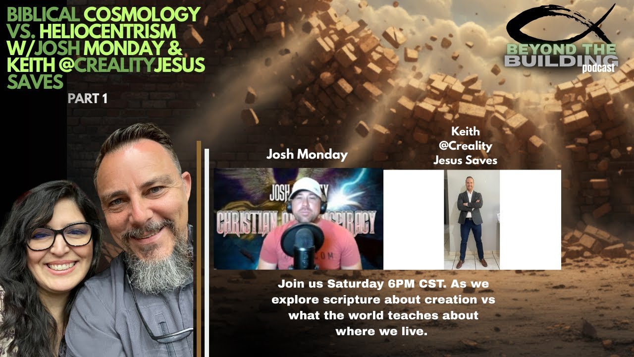 Biblical Cosmology vs. Heliocentrism w/\Josh Monday & Keith @crealityJesus savess