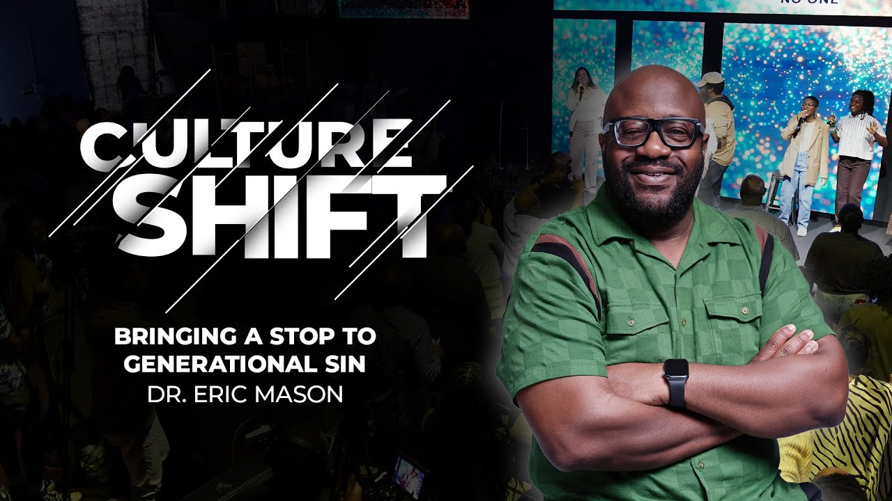 CULTURE SHIFT: Bringing a Stop to Generational Sin | Dr. Eric Mason | Sunday, March 17, 2024