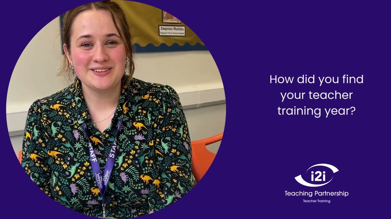 A newly qualified teacher reflects on her training year with i2i Teaching Partnership