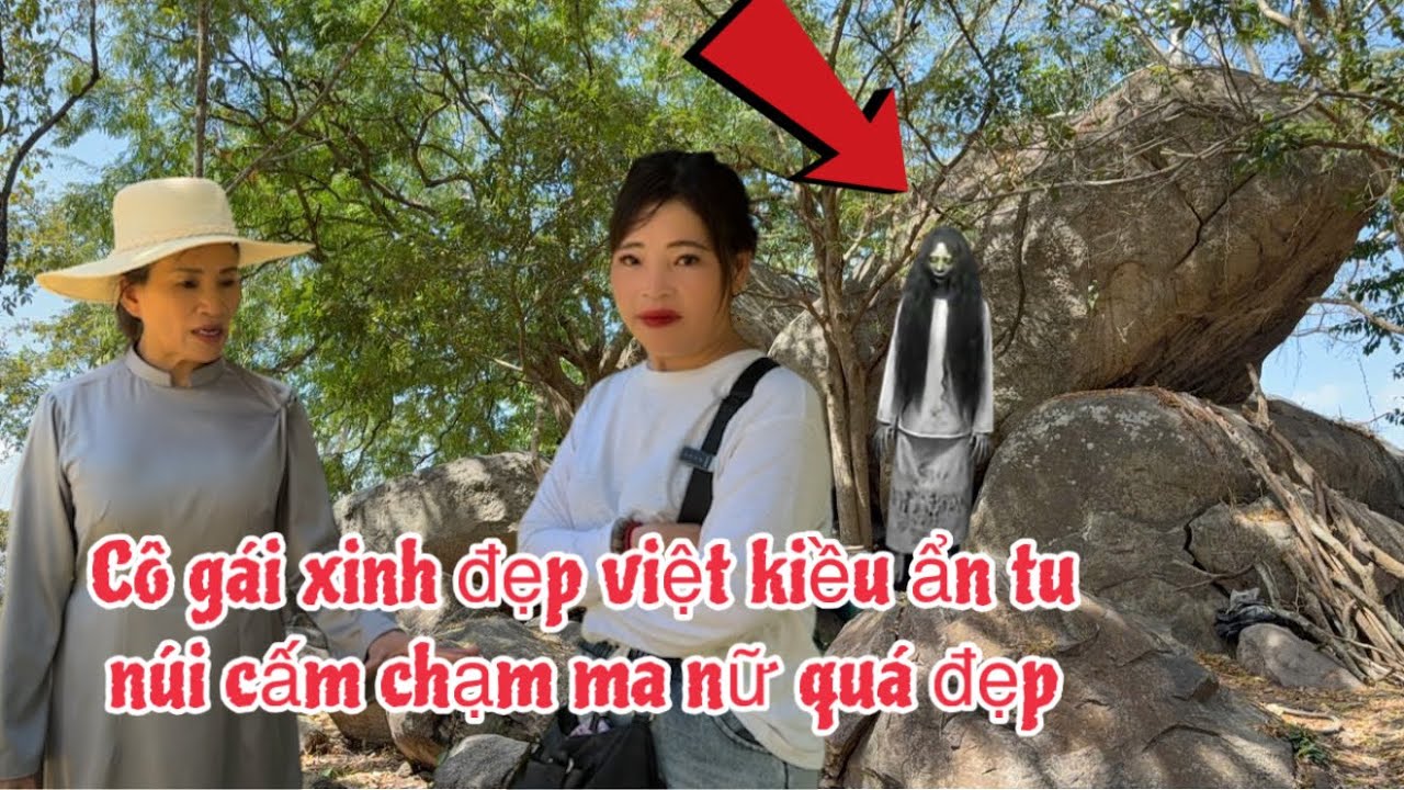 Ly kỳ phát hiện cô việt kiều ẩn tu núi cấm chạm mặt ma nữ xinh đẹp 