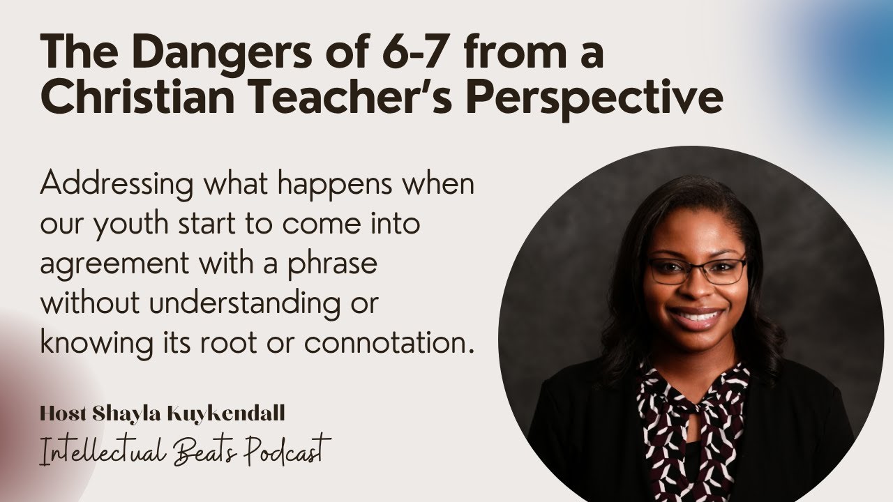The Dangers of 6-7: A Christian Teacher's Perspective