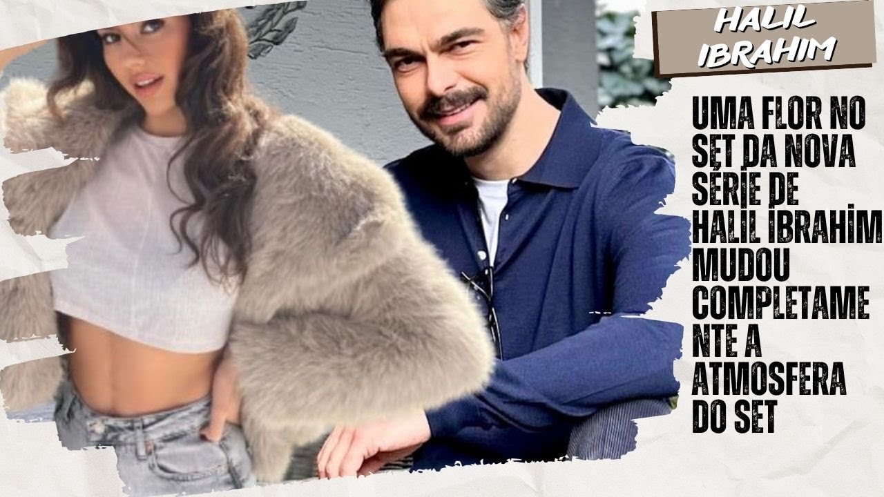 UMA FLOR NO SET DA NOVA Série de Halil ̇brahim Mudo Complelemente Атмосфера