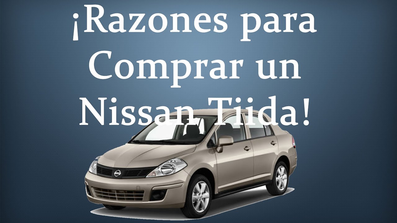 RAZONES PARA COMPRAR UN NISSAN TIIDA