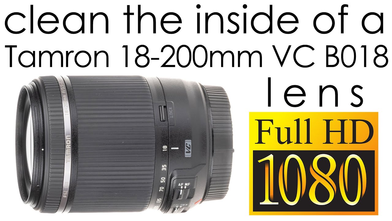 Tamron 18-200mm f/3.5-6.3 Di II VC B018 clean the lens inside