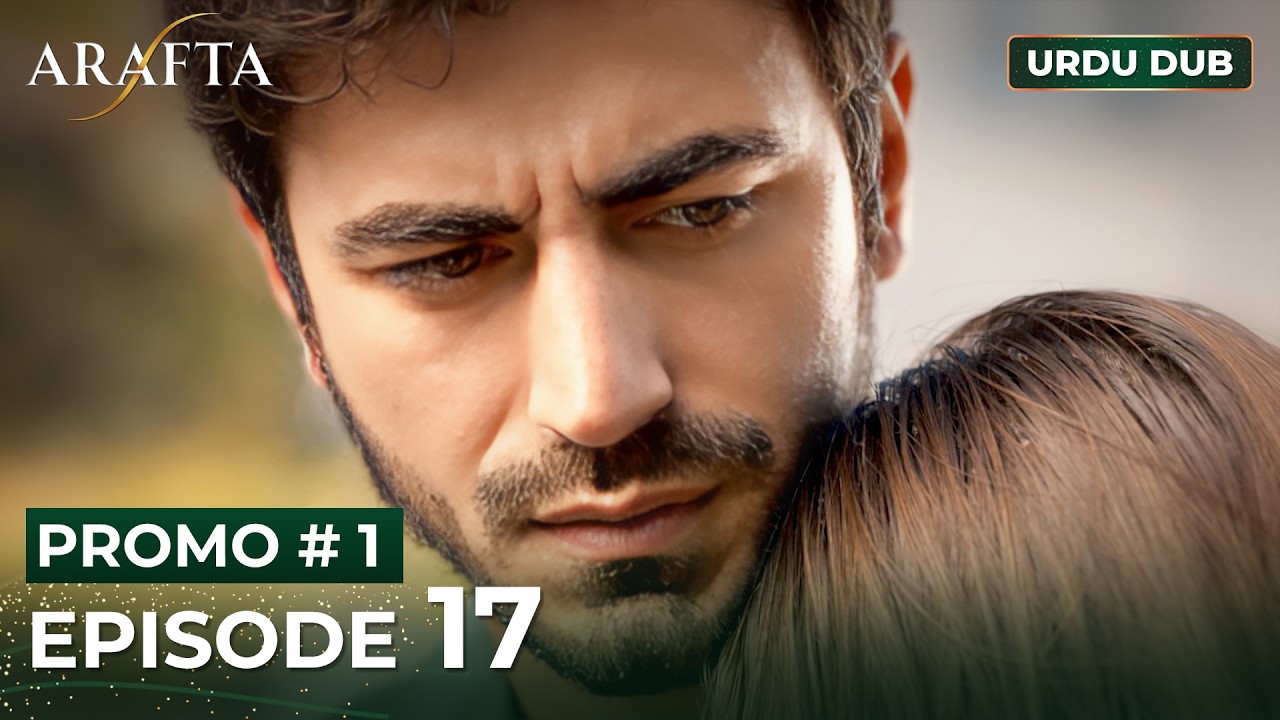 ARAFTA Urdu Episodul 17 | PROMO 1 | Serial turcesc dublat &icirc;n urdu