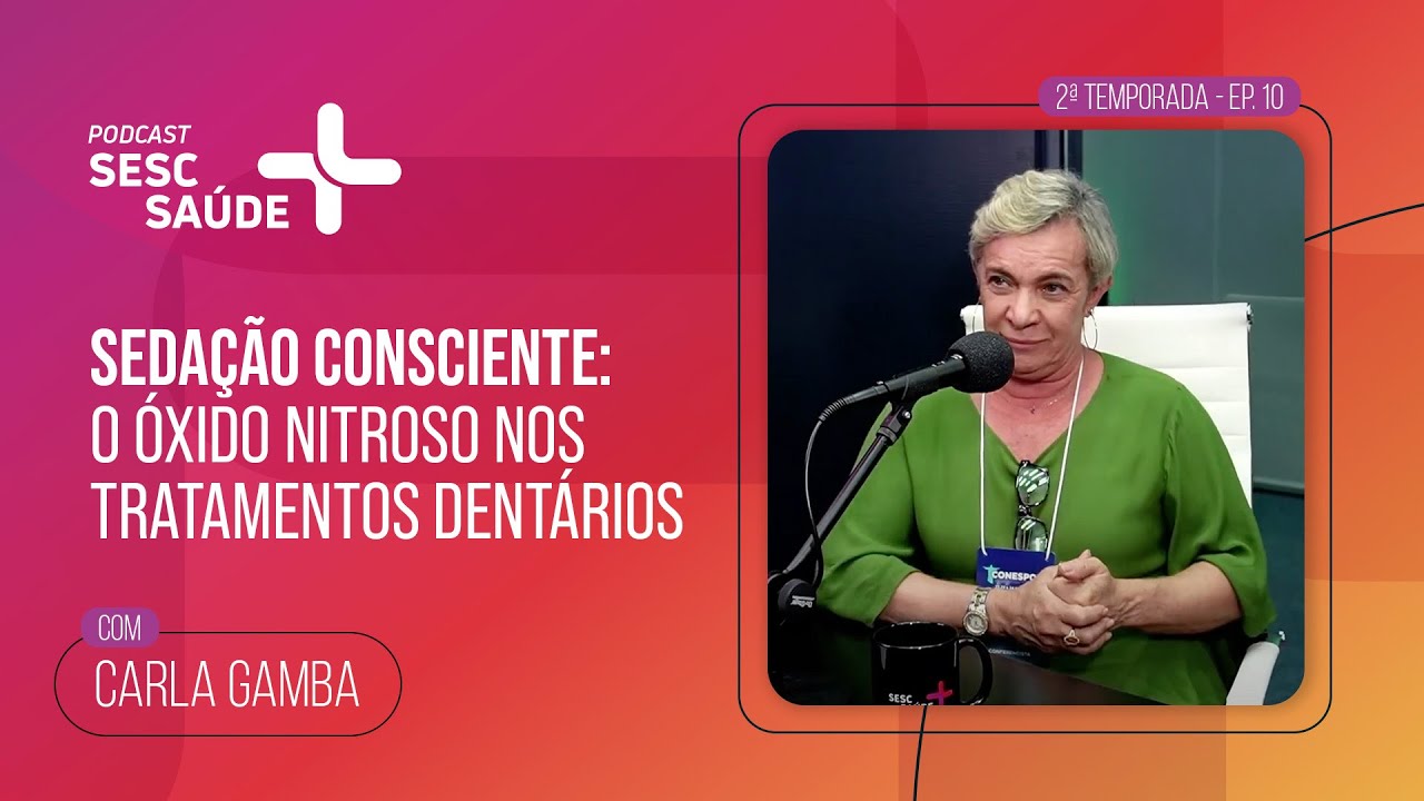 Podcast Sesc+Saúde | Sedação consciente: o óxido nitroso nos tratamentos dentários com Carla Gamba