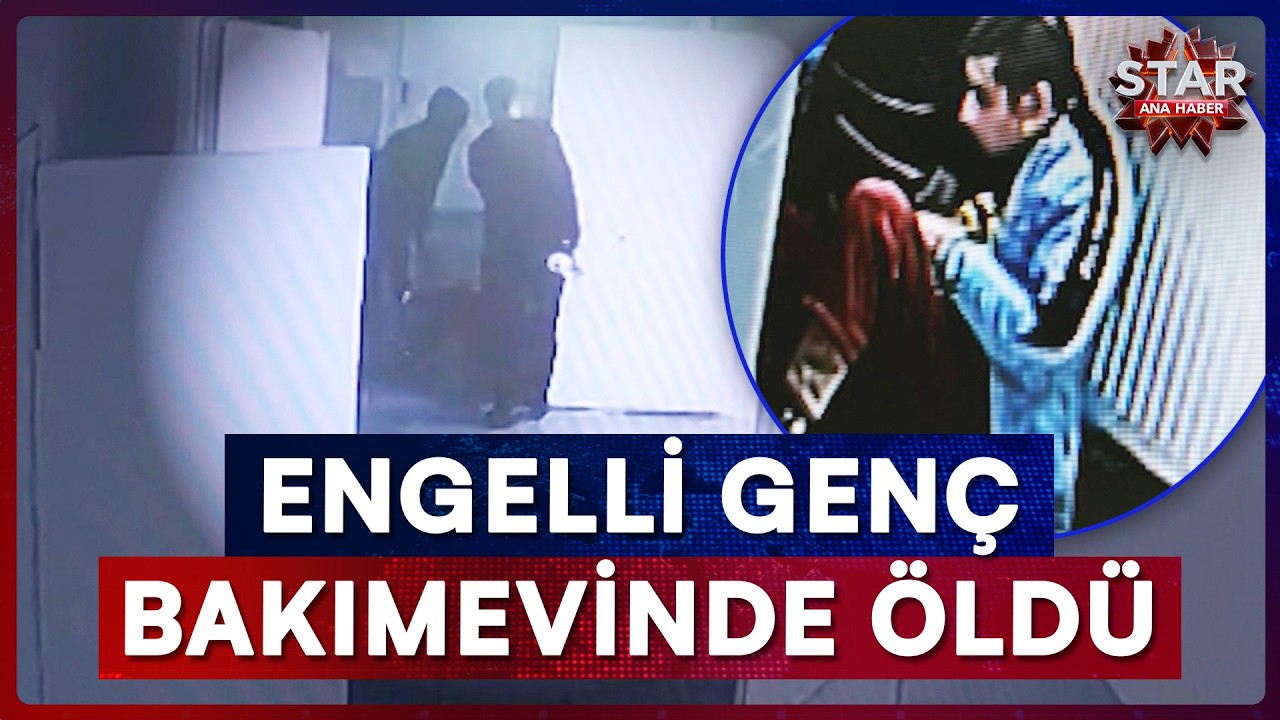 30 Kat Fazla Sakinleştirici Verdiler! Engelli Gencin Ölümünde Kan Donduran Şüphe | Star Ana Haber