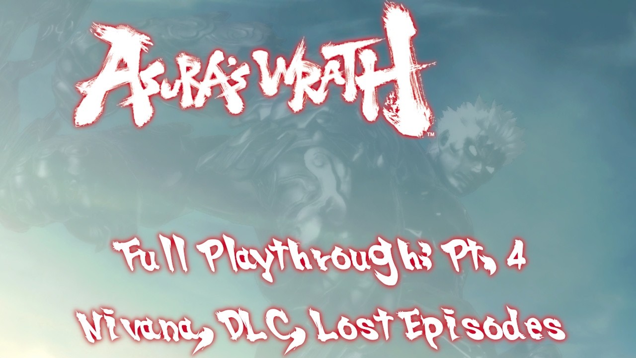 Asura's Wrath Full Playthrough - Pt. 4 (Finale) Nirvana + True Ending + Final Ending + All DLC