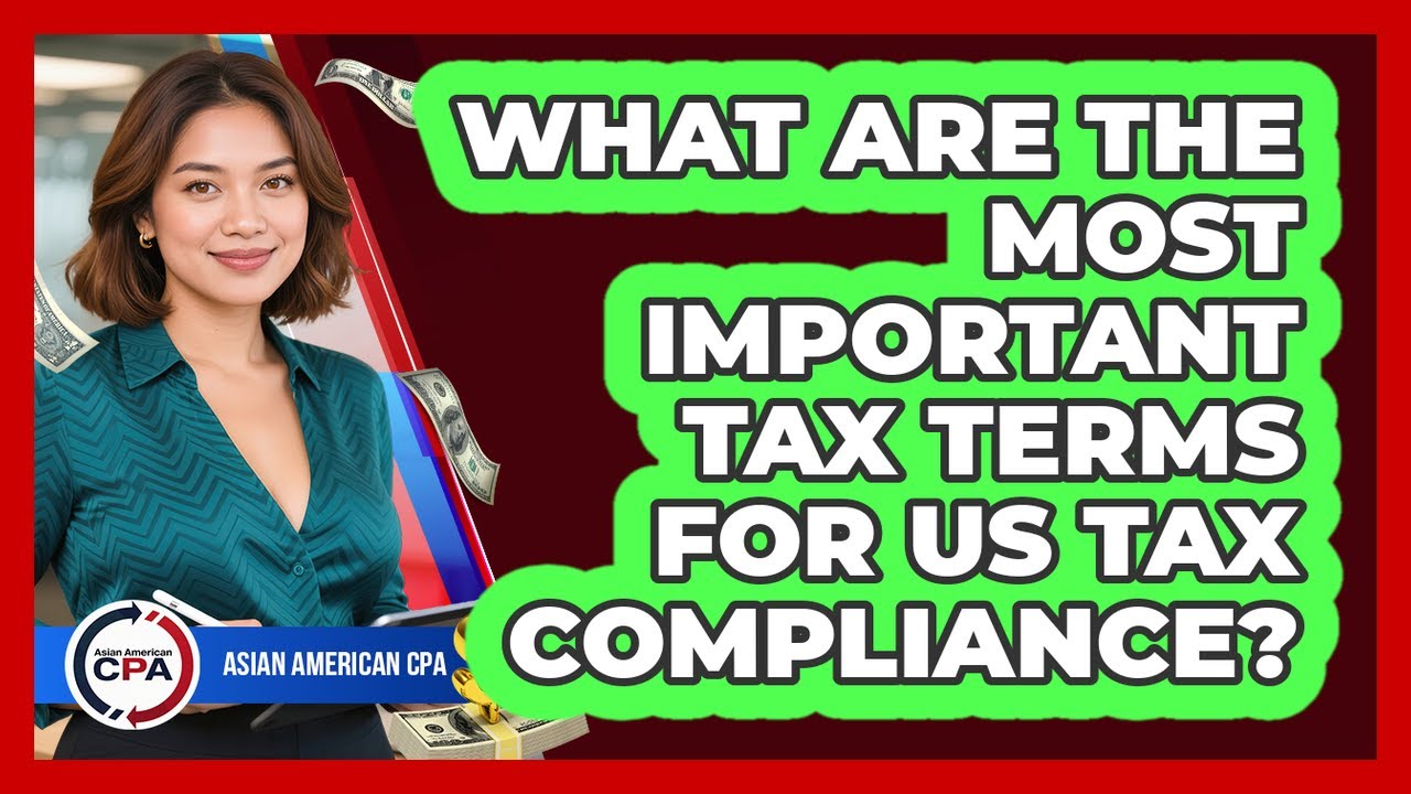 What Are The Most Important Tax Terms For US Tax Compliance? - Asian American CPA