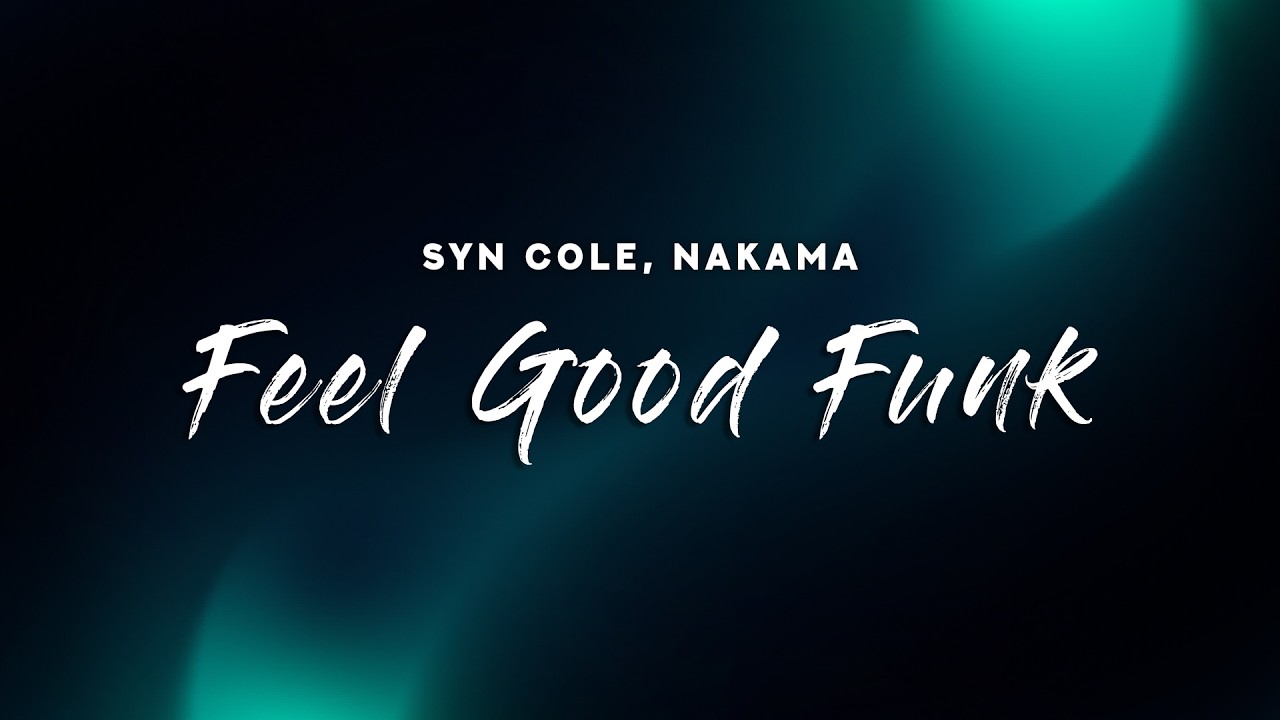 Syn Cole, Nakama - Feel Good Funk (Lyrics)